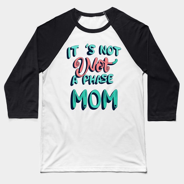 its not a phase mom Baseball T-Shirt by RalphWalteR